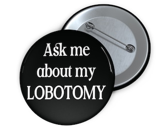 Lobotomy button. Ask me about my lobotomy pinback button. Funny sarcastic humor pin