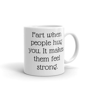 Fart jokes mug. Fart when people hug you it makes them feel strong sarcastic motivational gift. image 6