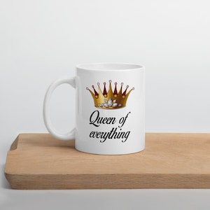 Queen of everything mug. Funny sarcastic feminist boss lady gift image 1