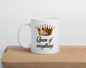 Queen of everything mug. Funny sarcastic feminist boss lady gift