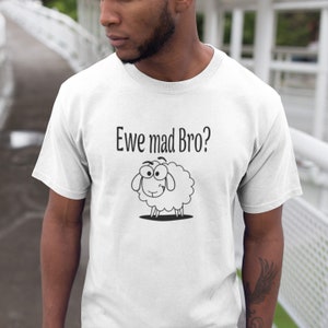 You mad bro funny sheep ewe pun unisex t-shirt. Animal pun Dad joke shirt.