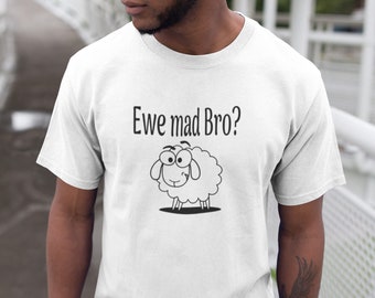 You mad bro funny sheep ewe pun unisex t-shirt. Animal pun Dad joke shirt.