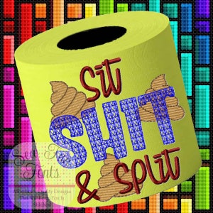 May include: A roll of yellow toilet paper with the words "Sit SHIT & Split" embroidered in red and blue. The design includes brown embroidered poop emojis. The text "Sew Fonts" is also visible.