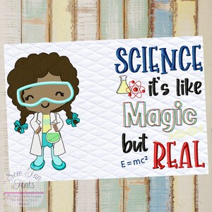 May include: An embroidered design featuring a cartoon girl wearing a lab coat, goggles, and holding a beaker. The text reads "Science it's like Magic but REAL E=mc2".