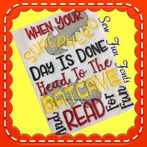 May include: Embroidered design featuring the text "When your superhero day is done head to the batcave and read" in red, yellow and black thread. The design includes a stylised bat silhouette. The text "Sew Fun Fonts" is also included in the design.