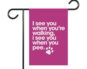 Funny Dog Garden Flag: "I See You When You Pee" Humor Banner