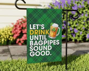 Funny St Patrick's Day Garden Flag: Let's Drink Until Bagpipes Sound Good