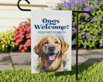 May include: A white garden flag with a watercolor illustration of a golden retriever dog. The flag reads "Dogs Welcome! Poop Not So Much."