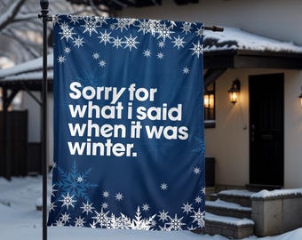 Funny Winter Garden Flag: "Sorry for What I Said" Outdoor Decor