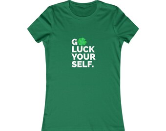 St. Patrick's Day Women's Tee: Go Luck Your Self Graphic