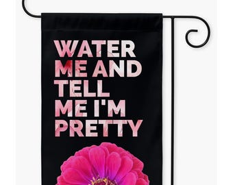 Funny Garden Flag: Water Me And Tell Me I'M Pretty, Plant Lover Decor