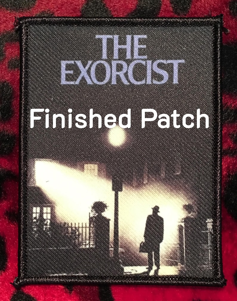 May include: Black rectangular patch featuring the movie title "THE EXORCIST" in light blue letters above a scene of a silhouetted figure on a street. The text "Finished Patch" is in white letters.