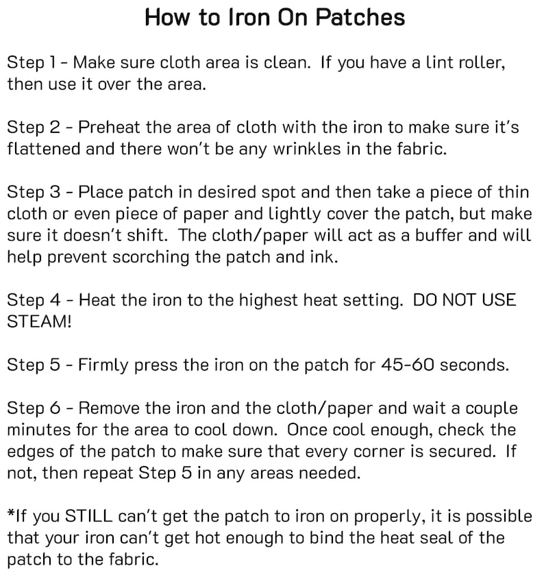 May include: Instructions titled "How to Iron On Patches" with numbered steps detailing the process. The steps include cleaning the fabric, preheating with an iron, placing the patch, and pressing for 45-60 seconds. The text also warns against using steam.