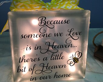 Because someone we love is in Heaven, there's a little bit of Heaven in our home lighted glasss block, Bee glass block, memorial. loss of