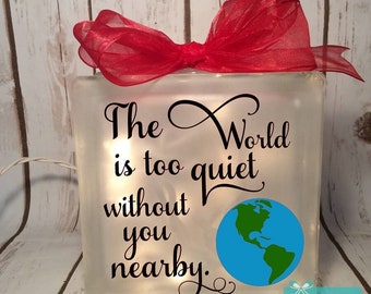 The World is too quiet without you nearby etched glass LightBox cube block, memorial, remembrance, grief, mourning, sympathy funeral gift