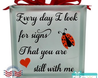 Every day I look for signs That you are still with me ladybug Glass block, memorial home decor memory blocks Mothers Fathers Day, condolence