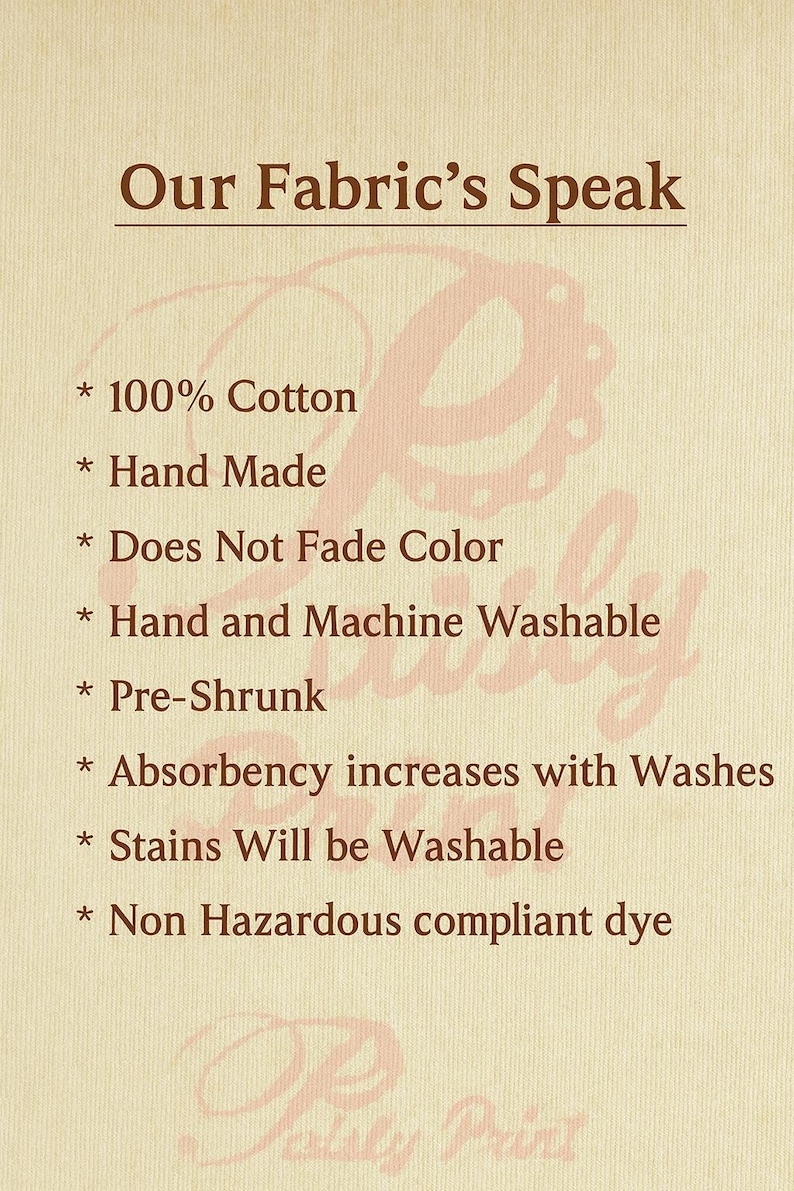 May include: A cream-colored graphic with the text "Our Fabric's Speak" and a list of fabric features: 100% cotton, hand made, does not fade color, hand and machine washable, pre-shrunk, absorbency increases with washes, stains will be washable, and non-hazardous compliant dye.
