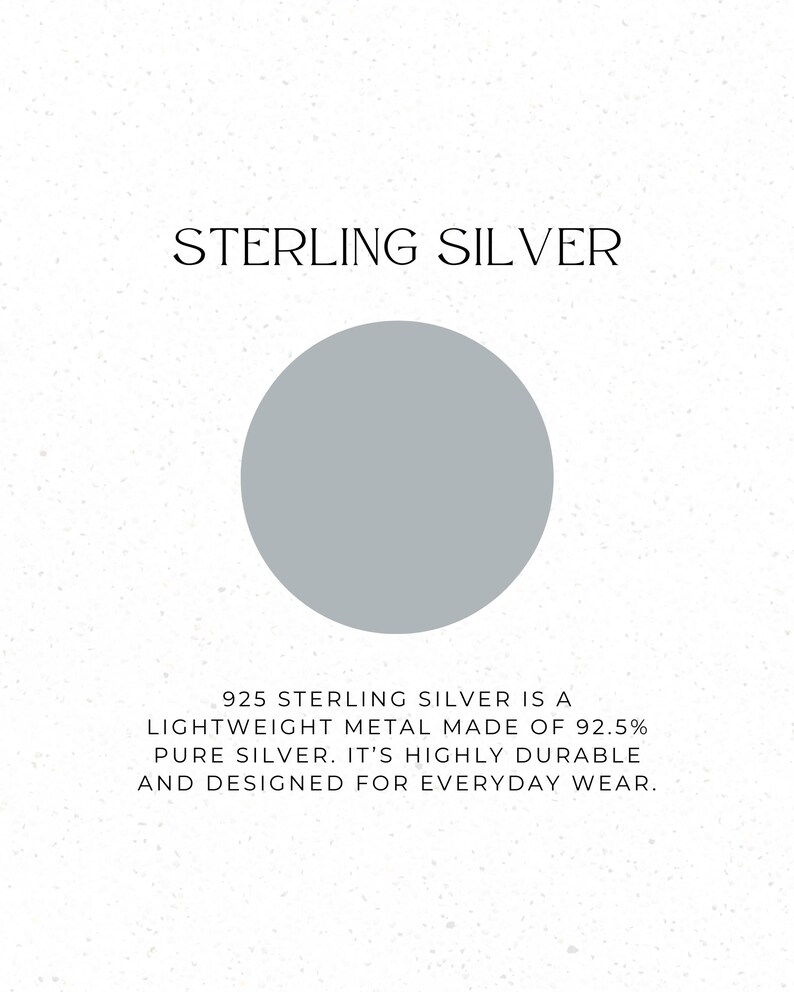 May include: Image with the text "STERLING SILVER" above a gray circle. Below, text reads: "925 STERLING SILVER IS A LIGHTWEIGHT METAL MADE OF 92.5% PURE SILVER. IT'S HIGHLY DURABLE AND DESIGNED FOR EVERYDAY WEAR."