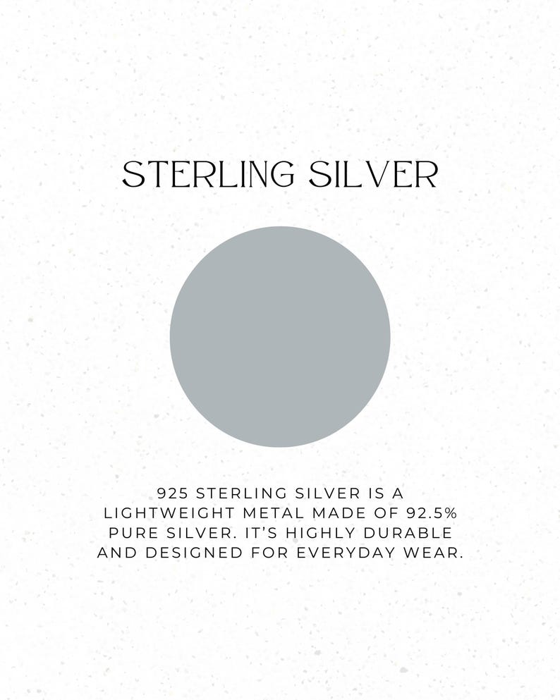 May include: Image with the text "STERLING SILVER" above a gray circle. Below, text reads: "925 STERLING SILVER IS A LIGHTWEIGHT METAL MADE OF 92.5% PURE SILVER. IT'S HIGHLY DURABLE AND DESIGNED FOR EVERYDAY WEAR."