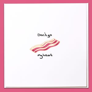 Carte Don't go bacon my heart