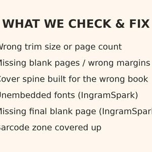 Op de afbeelding: Een lijst met de titel WHAT WE CHECK & FIX met vinkjes voor: Wrong trim size or page count, Missing blank pages / wrong margins, Cover spine built for the wrong book, Unembedded fonts (IngramSpark), Missing final blank page (IngramSpark), Barcode zone covered up.