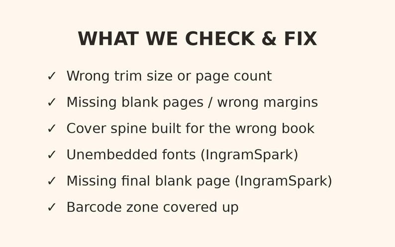Op de afbeelding: Een lijst met de titel WHAT WE CHECK & FIX met vinkjes voor: Wrong trim size or page count, Missing blank pages / wrong margins, Cover spine built for the wrong book, Unembedded fonts (IngramSpark), Missing final blank page (IngramSpark), Barcode zone covered up.