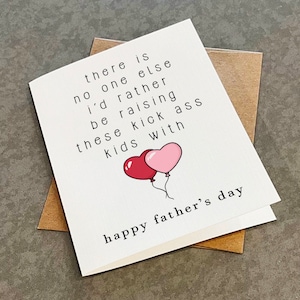 Impressionnante carte de fête des pères pour mari - Il n'y a personne d'autre avec qui je préférerais élever ces enfants, belle carte de voeux pour lui