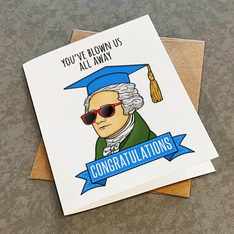 Musical Themed Graduation Card For History Buff You've Blown Us All Away Alexander Hamilton Wearing Graduation Cap Greeting Card image 1