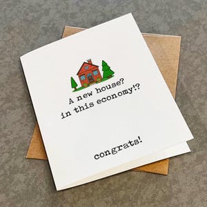 Une nouvelle maison ? Dans cette économie ? Carte de félicitations sarcastiques pour amis, famille, frère et soeur, carte de voeux de clôture de maison pour collègue