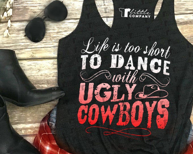 Life is too Short to Dance with Ugly Cowboys Women's Triblend Tank XS-2XL