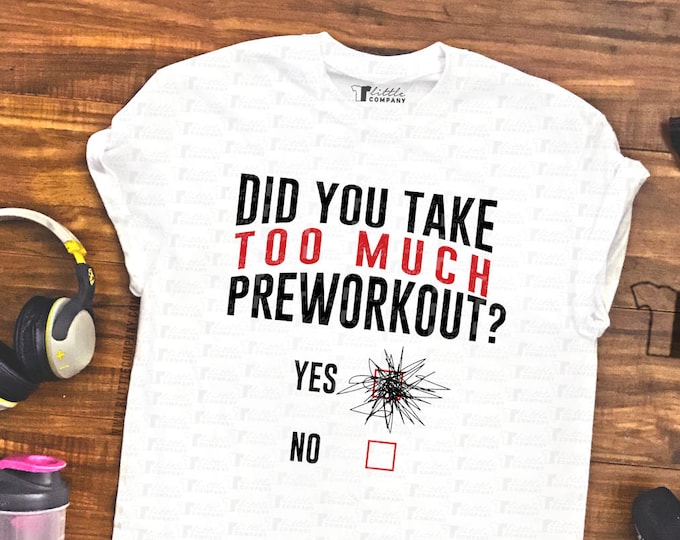 Did You Take Too Much Preworkout? Unisex Black and White Tee S-XXL