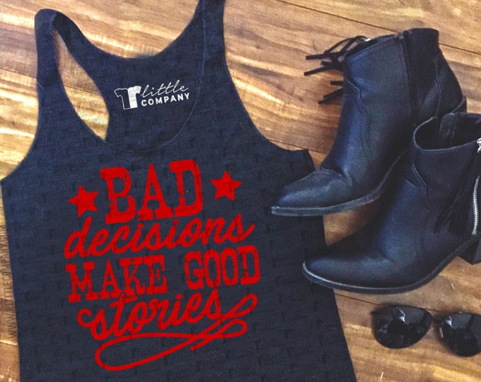 Bad Decisions Make Good Stories -- Women's Triblend Tank XS-2XL