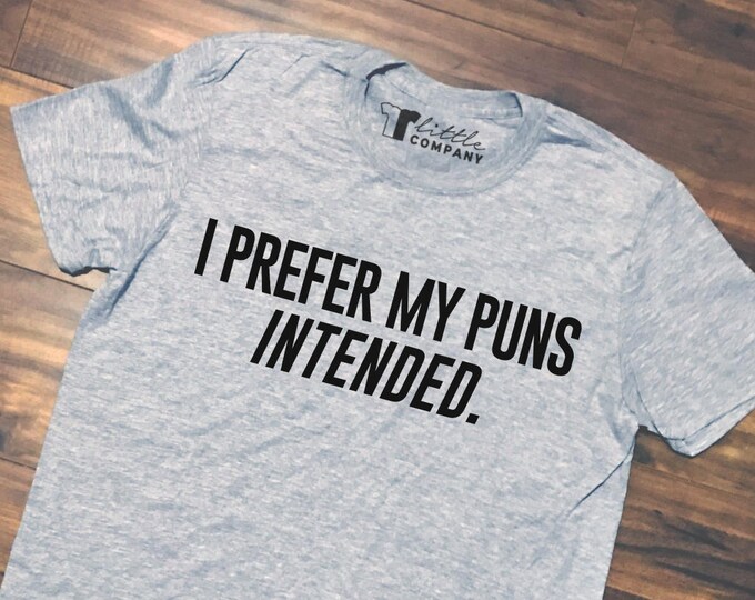 I Prefer My Puns Intended Unisex Tee S-XL