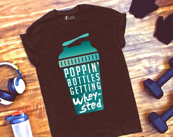 Poppin' Bottles Getting Wheysted Workout Unisex Tshirt S-XXL