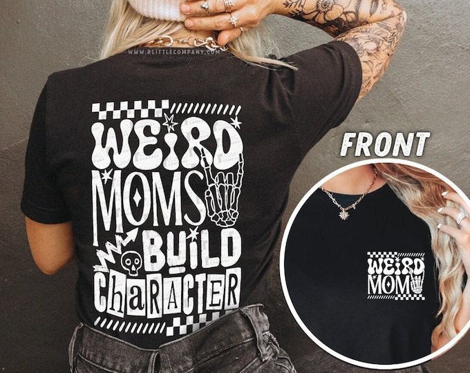 Weird Moms Build Character Graphic Tshirt Unisex XS-5XL Ghoul Mom Shirt Punk Tattooed Mama Goth Pregnancy Announcement Alternative Cool Mom