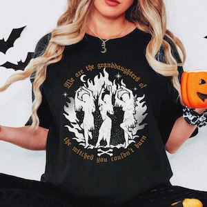 We Are the Granddaughters of the Witches You Couldn't Burn Unisex Tshirt XS-5XL / Mystic Witchy Clothing Salem Witch Shirt Feminism Shirt