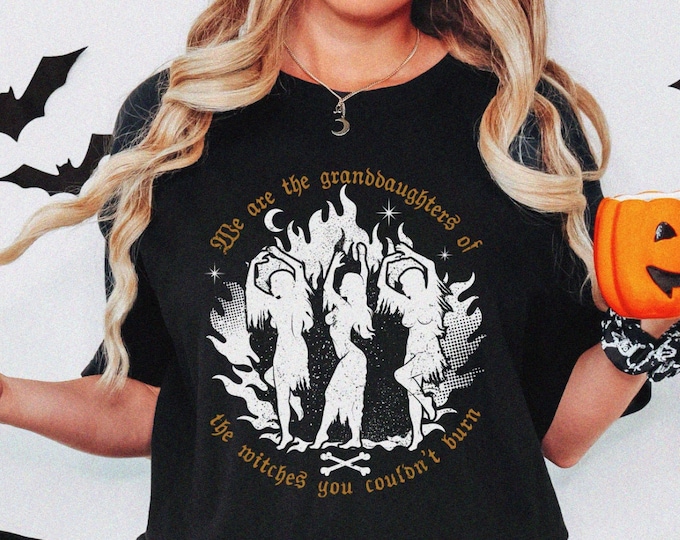 We Are the Granddaughters of the Witches You Couldn't Burn Unisex Tshirt XS-5XL / Mystic Witchy Clothing Salem Witch Shirt Feminism Shirt