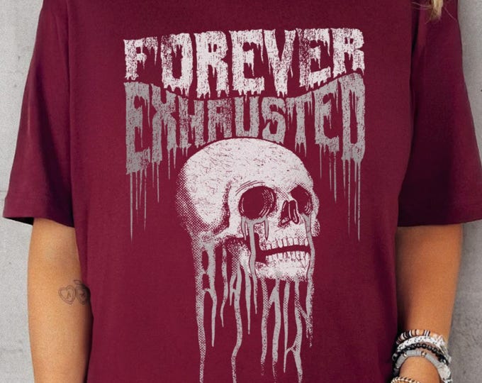 Forever Exhausted Unisex Tshirt XS-5XL / Funny Sarcastic Gym Shirt Skull Grunge Graphic Tee Goth Gym Shirt Weightlifting Pump Cover