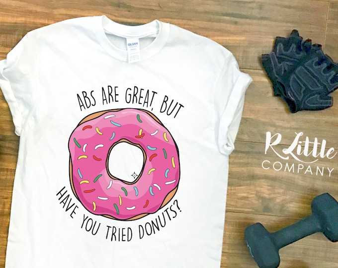 Abs Are Great, But Have You Tried Donuts? Unisex Black and White Tee S-XXL