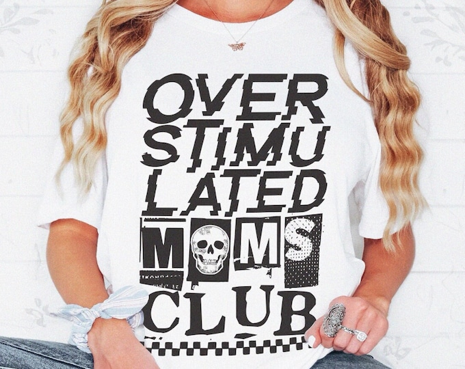 Overstimulated Moms Club Tshirt Unisex XS-5XL / Funny Mom Shirt Punk Goth Tee Ghoul Mom Shirt Tattooed Mama Goth Pregnancy Announcement