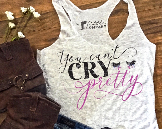 You Can't Cry Pretty Women's Triblend Tank XS-2XL