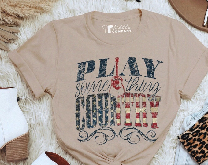 Play Something Country Unisex Tshirt XS-5XL / Country Concert Festival Tee, Western Vintage Shirt, Country Music Lyrics, American Flag