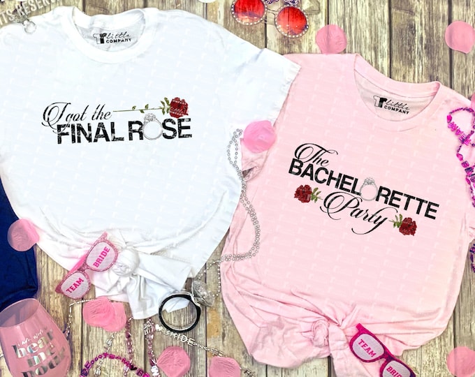 I Got the Final Rose Bachelorette Party Unisex Tees XS-5XL