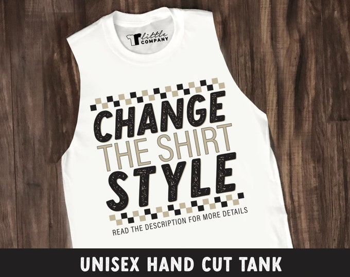 Unisex Cut Tanks -- Change the Shirt Style on Any Listing! -- Read the Description for More Info