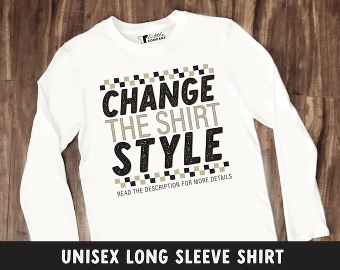 Unisex Long Sleeve Shirts -- Change the Shirt Style on Any Listing! -- Read the Description for More Info
