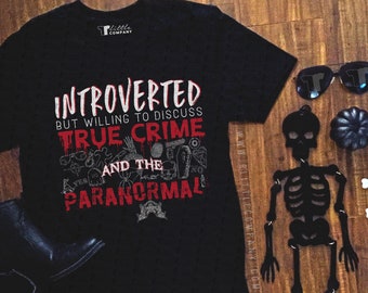 Introverted but Willing to Discuss True Crime and the Paranormal Unisex Humor Tees XS-2XL // Funny tee // Spooky // Introvert // Ghosts Tee