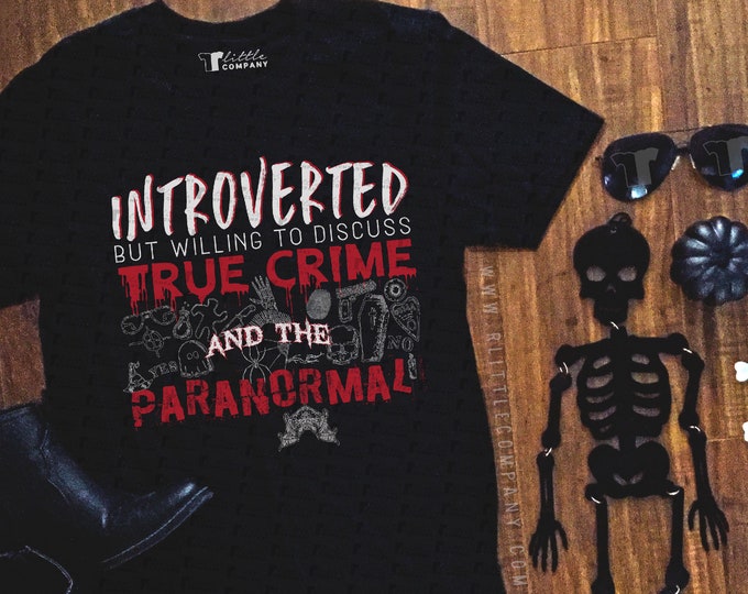 Introverted but Willing to Discuss True Crime and the Paranormal Unisex Humor Tees XS-2XL