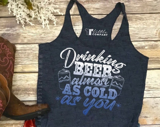 Drinking Beer Almost as Cold as You Women's Triblend Tank XS-2XL