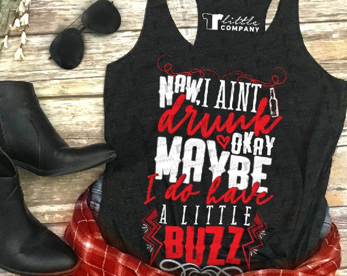 Naw I Aint Drunk Okay Maybe I Do Have a Little Buzz Women's Triblend Tank XS-2XL