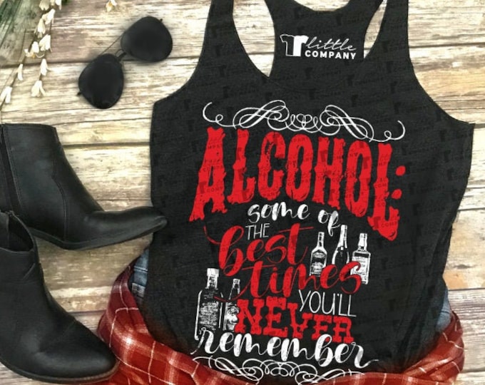 Alcohol Some of the Best Times You'll Never Remember Women's Triblend Tank XS-2XL
